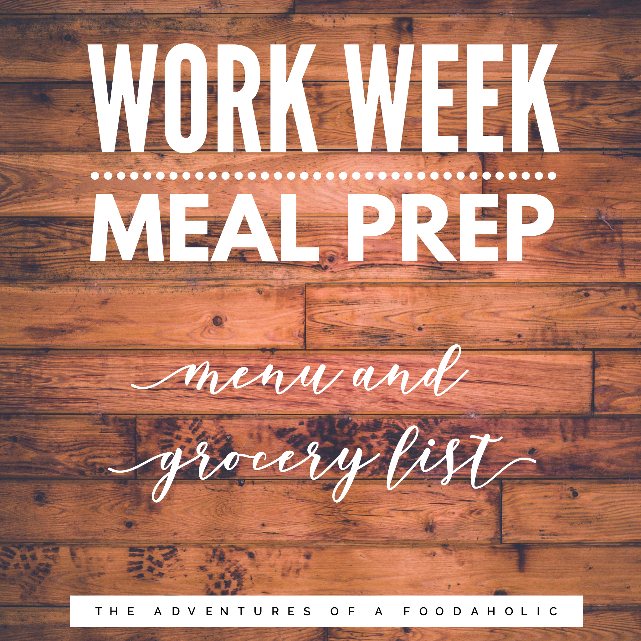 Work Week Meal Prep Menu and Grocery List – The Adventures of a Foodaholic